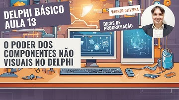 Delphi Básico - Aula 13 - O Poder dos Componentes Não Visuais no Delphi