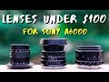 Sony a6000 Lenses For Under $100!