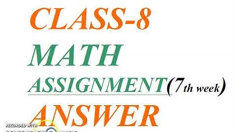 CLASS-8 MATH ASSIGNMENT(7th week) answer