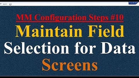 MM Configuration Steps #10 Maintain Field Selection for Data Screens