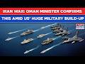 Iran: Oman Minister Confirms This As US Builds Air Bridge, Sends Armada, Jets Teasing Big War| Watch
