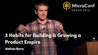 3 Habits for Building & Growing a Product Empire – Nathan Barry – MicroConf 2014