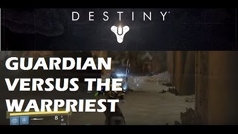Destiny 1 GUARDIAN VERSUS THE WARPRIEST