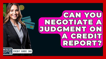 Can You Negotiate A Judgment On A Credit Report? - CreditGuide360.com