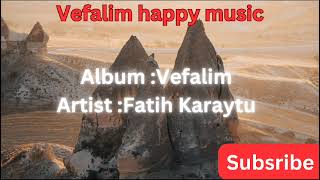 VEFALIM HAPPY AND FUNNY MUSIC BY ARTIST FATIH KARAYTU Resimi