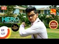 Hero - Gayab Mode On - Ep 127 - Full Episode - 4th June, 2021