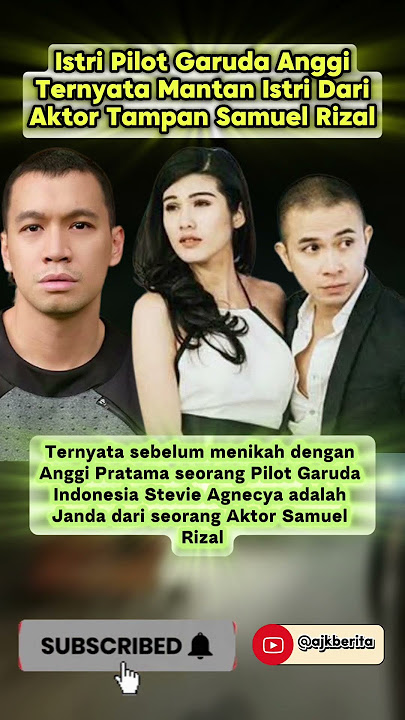 Istri pilot Garuda Anggi ternyata mantan istri dari aktor tampan Samuel Rizal!!!