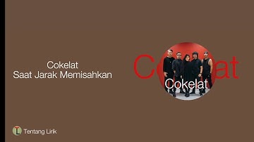 Cokelat - Saat Jarak Memisahkan (Lirik Lagu)