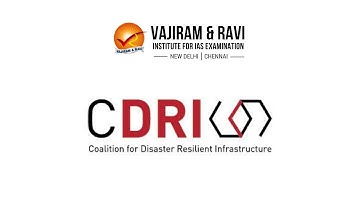 Coalition For Disaster Resilient Infrastructure | General Studies for UPSC CSE | Vajiram & Ravi