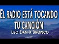 Leo Dan ft Bronco - El Radio Está Tocando Tu Canción (Letra/Lyrics)