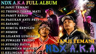 FULL ALBUM NDX A.K.A. TERBARU 2026 || JANJI TEMANI - TRESNO TEKAN MATI - PAMIT KERJO