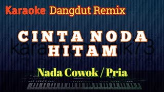 KARAOKE DANGDUT REMIX _ CINTA NODA HITAM _ NADA COWOK/ PRIA 