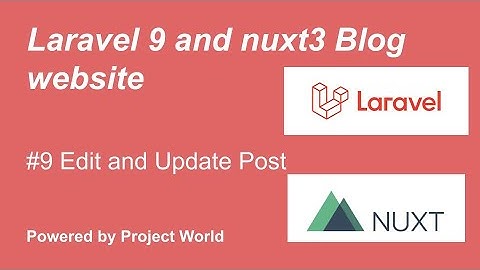#9 Edit and Update Post | Laravel and Nuxtjs