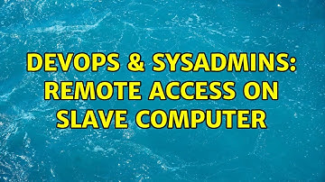 DevOps & SysAdmins: remote access on slave computer (2 Solutions!!)