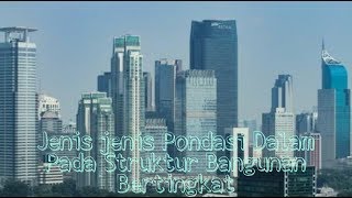 Jenis-jenis Pondasi Dalam Pada Struktur Bangunan Bertingkat
