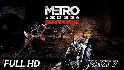 Metro Redux 2033 Gameplay Walkthrough Part 7 [1080P HD] - No Commentary (FULL GAME)