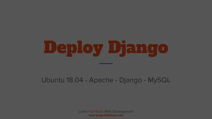 How To Deploy Django on Ubuntu 18.04 using Apache and MySQL