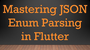 Mastering JSON Enum Parsing in Flutter