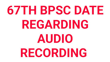 67TH BPSC DATE REGARDING AUDIO RECORDING#bpsc #67thbpsc#educationniketan