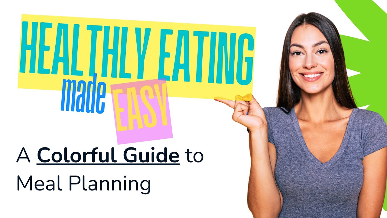 Healthy Eating Made Easy: A Colorful Guide to Meal Planning - YouTube