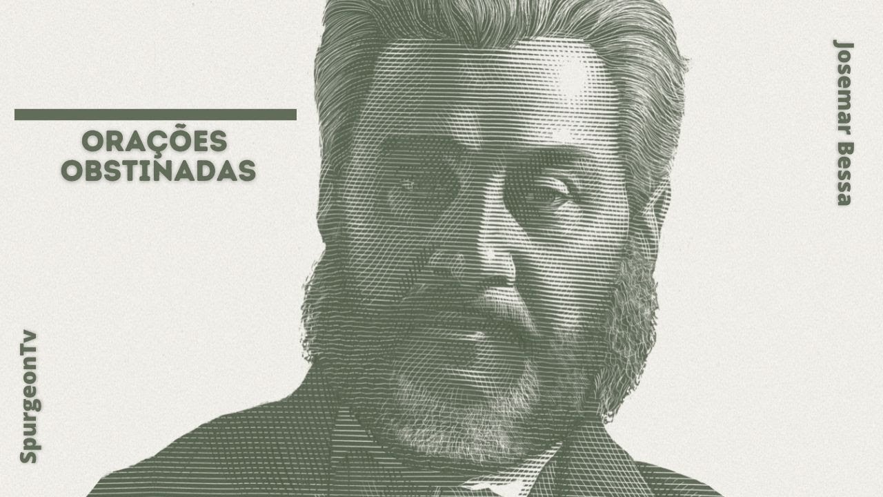 Orações obstinadas | C. H. Spurgeon ( 1834 - 1892 )