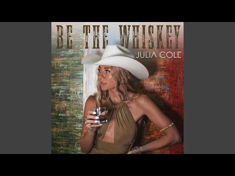 Be The Whiskey - Julia Cole