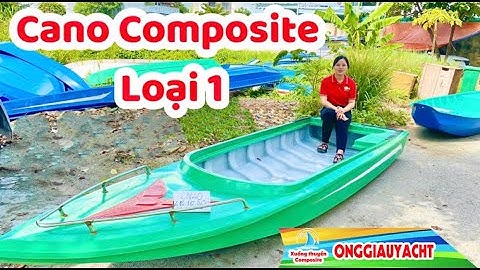 Cano Composite Giá Rẻ Loại 1 Giao Hàng Tận Nơi Toàn Quốc | Ông Giàu Yacht