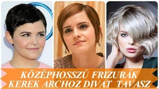 Kozephosszu Frizurak Kerek Archoz Divat 2018 Tavasz Youtube