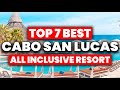 NEW | Top 7 BEST All Inclusive Resorts In Cabo San Lucas (2024)