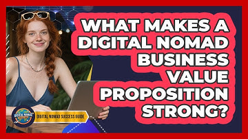What Makes A Digital Nomad Business Value Proposition Strong? - Digital Nomad Success Guide