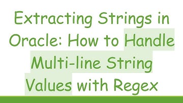 Extracting Strings in Oracle: How to Handle Multi-line String Values with Regex