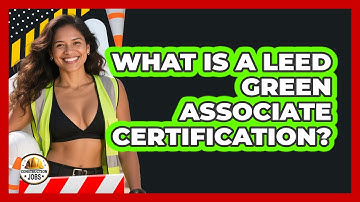 What Is A LEED Green Associate Certification? - Construction Jobs