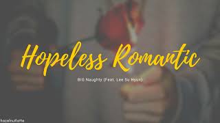 BIG Naughty - Hopeless Romantic (Feat. Lee Su Hyun) (Lyrics) [HAN/ROM/ENG]