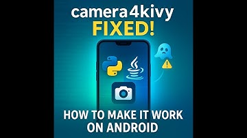 How to Make Your KIVY Camera App Actually WORK on Android