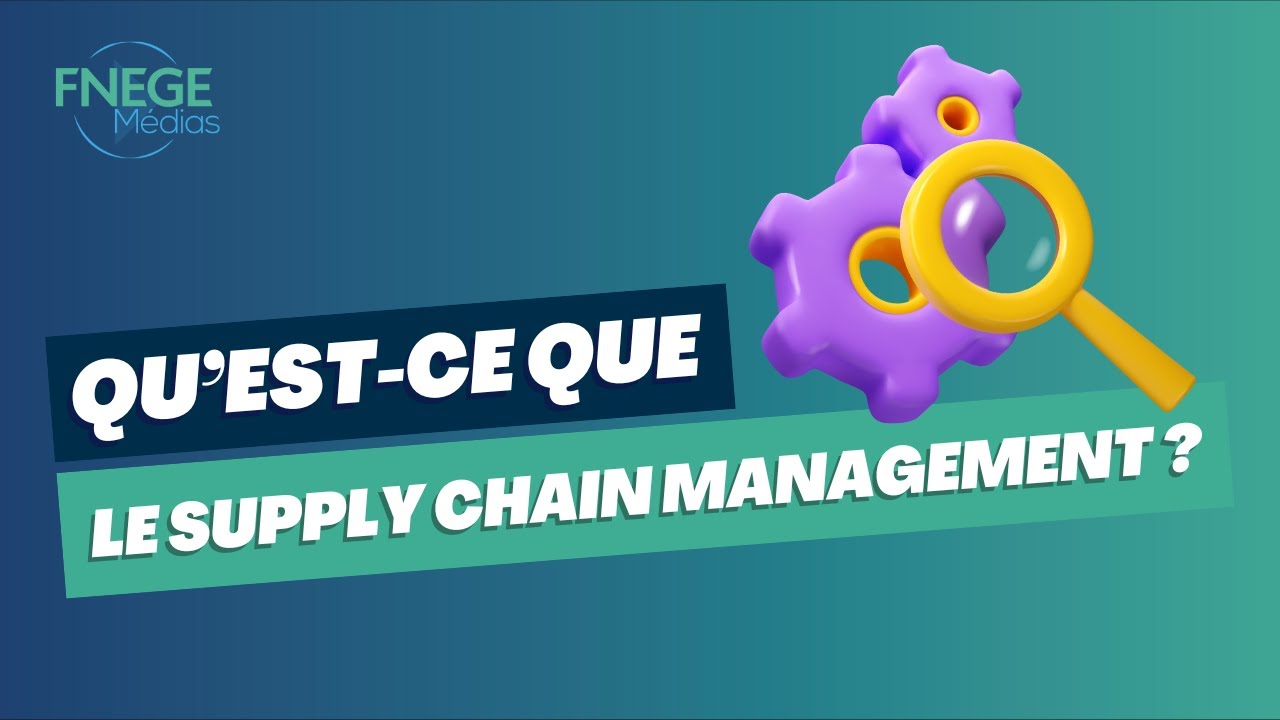 Qu'est-ce que le Supply Chain Management ?