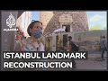 Towering concerns over Istanbul landmark reconstruction