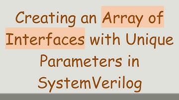 Creating an Array of Interfaces with Unique Parameters in SystemVerilog