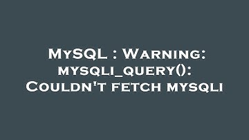 MySQL : Warning: mysqli_query(): Couldn