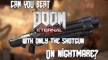 Can You Beat Doom Eternal With Only The Shotgun On Nightmare?