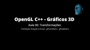 Aula 06: OpenGL C++ - Transformações(Translação, Rotação e Escala)