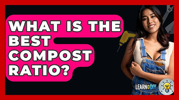 What Is The Best Compost Ratio? - LearnToDIY360.com