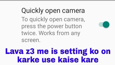 lava z3 me quickly open camera settings kya hai।lava z3 me quickly open camera on/use kaise kare