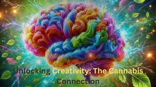 Unlocking Creativity : The Cannabis Connection #unlockyourmind #creative #mindset #joyfulmindset