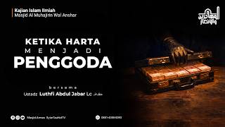 When Wealth Becomes a Temptation | Ustadz Luthfi Abdul Jabbar Lc. may Allah protect him