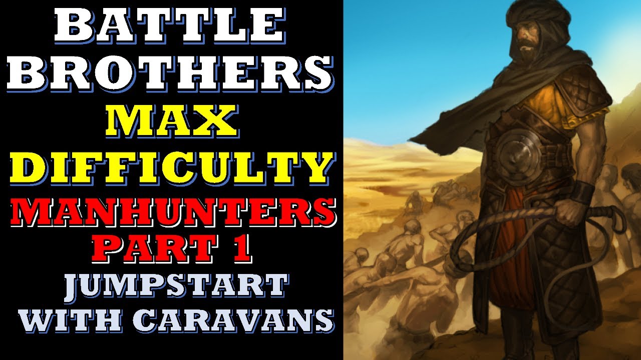 Download Battle Brothers - Manhunters Campaign Part 1 (Day 1-4) - Max Difficulty (Blazing Deserts DLC)