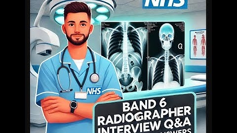 BAND 6 RADIOGRAPHER NHS INTERVIEW Q&A