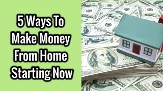 5 ways to make money from home starting ...