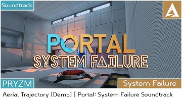 [PORTAL 2 MOD] Portal: System Failure - Soundtrack |  Aerial Trajectory [DEMO]