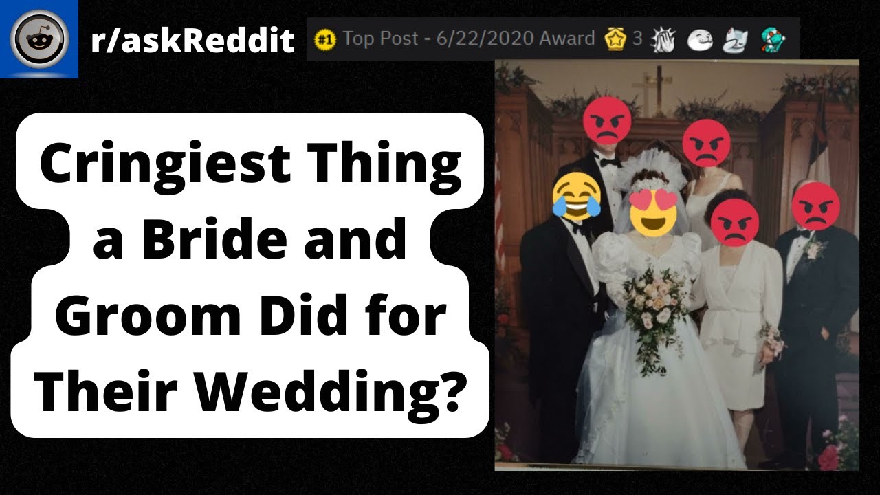 What S The Cringiest Thing You Ve Seen A Bride And Groom Do For Their Wedding Askreddit Youtube