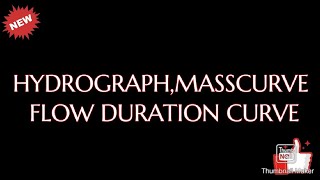 HYDROGRAPH,MASSCURVE AND FLOW DURATION CURVE